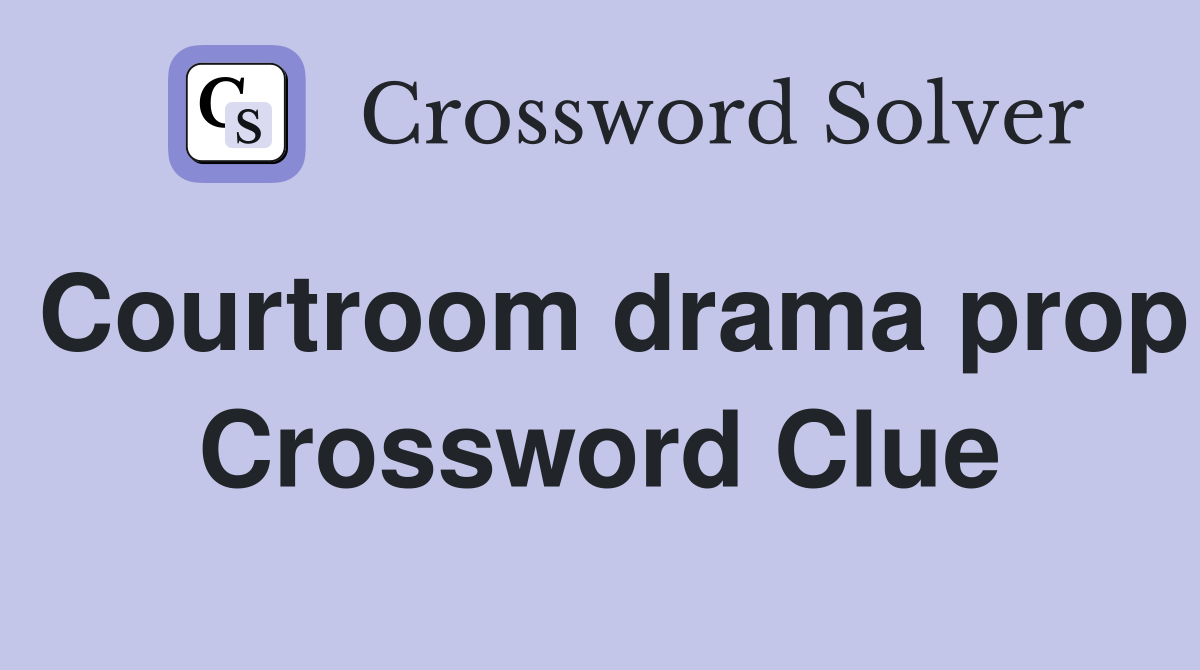 Courtroom drama prop Crossword Clue