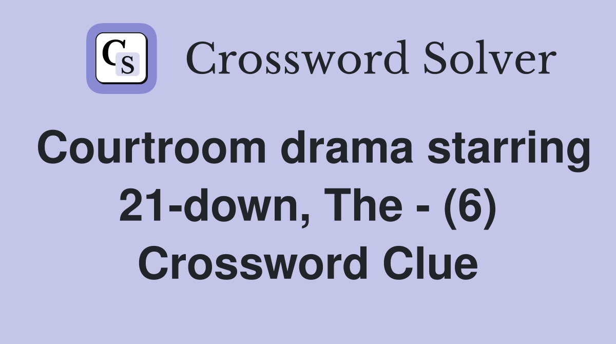 Courtroom drama starring 21-down, The - (6) Crossword Clue