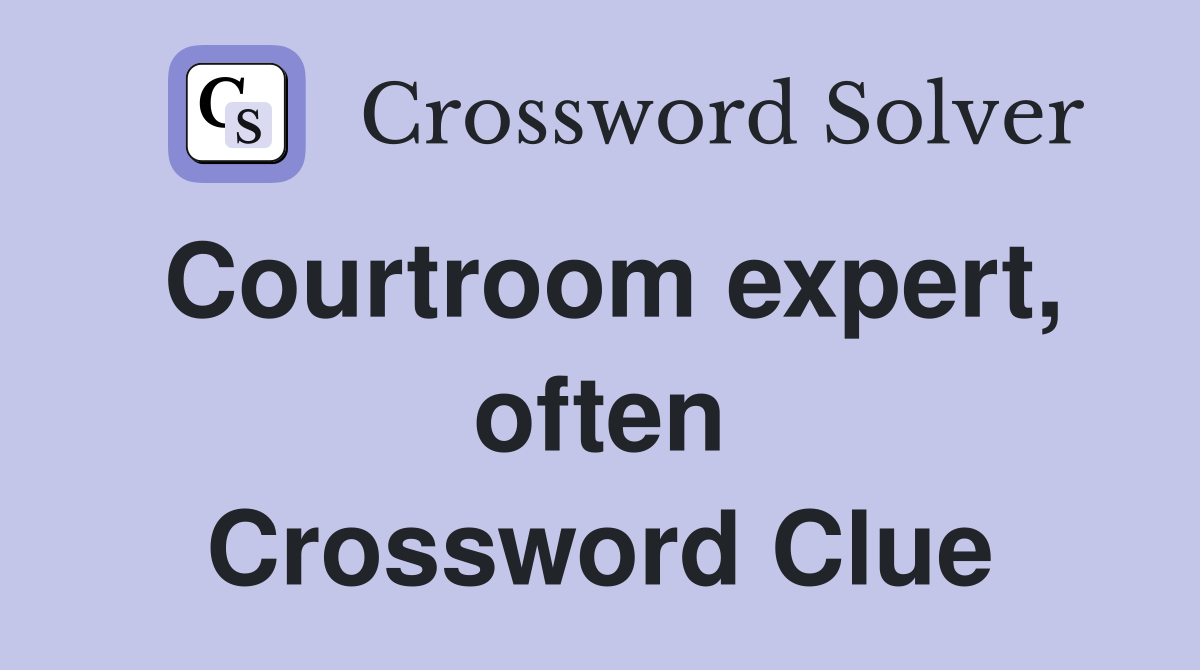Courtroom expert, often Crossword Clue