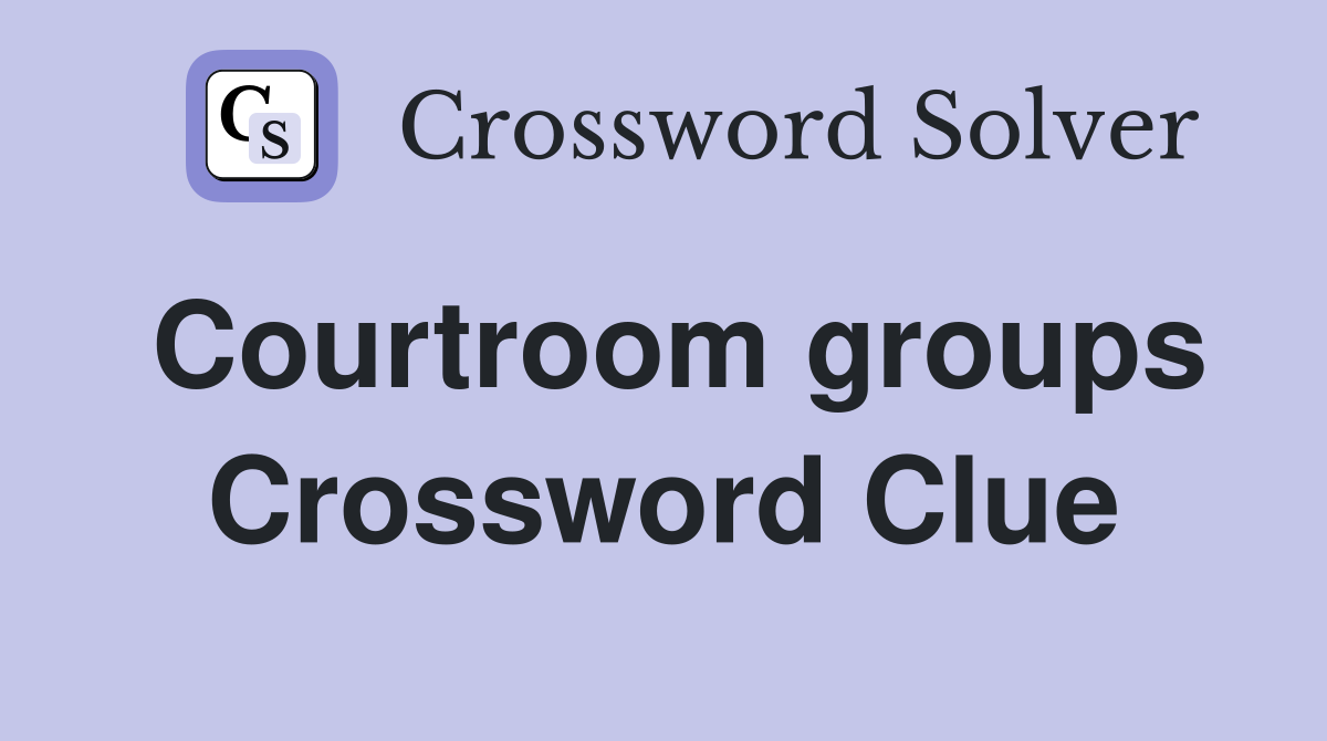 Courtroom groups Crossword Clue
