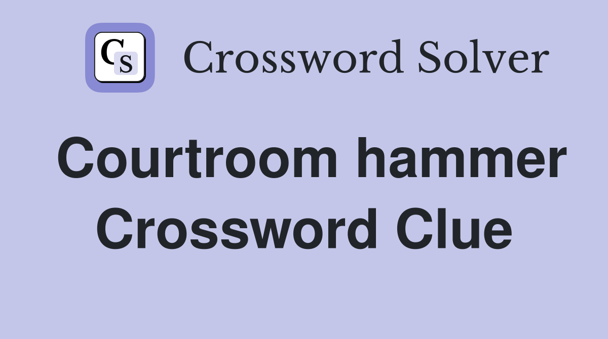 Courtroom hammer Crossword Clue