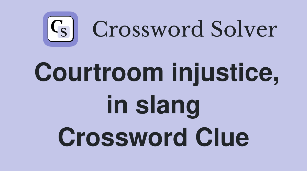 Courtroom injustice, in slang Crossword Clue
