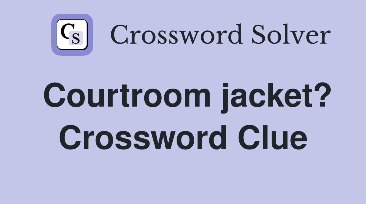 Courtroom jacket? Crossword Clue