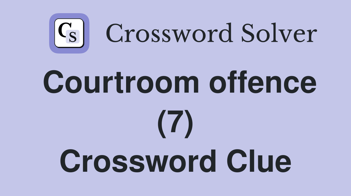 Courtroom offence (7) Crossword Clue