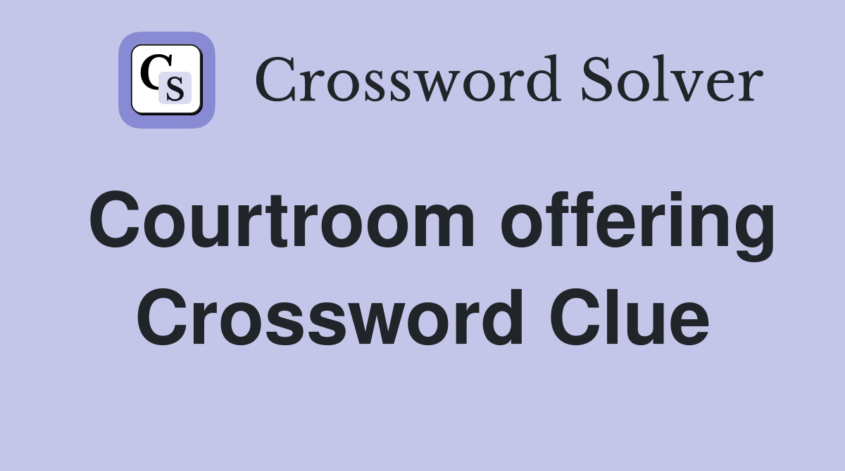 Courtroom offering Crossword Clue