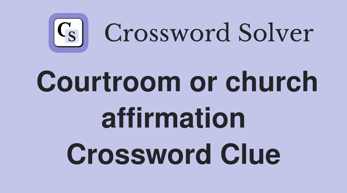 Courtroom or church affirmation Crossword Clue