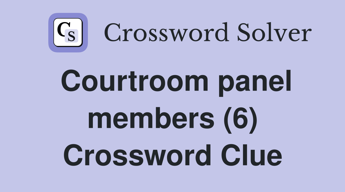 Courtroom panel members (6) Crossword Clue