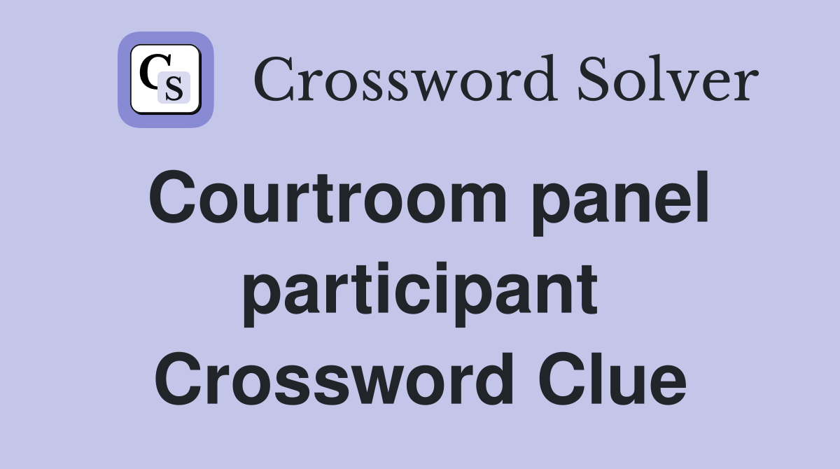 Courtroom panel participant Crossword Clue