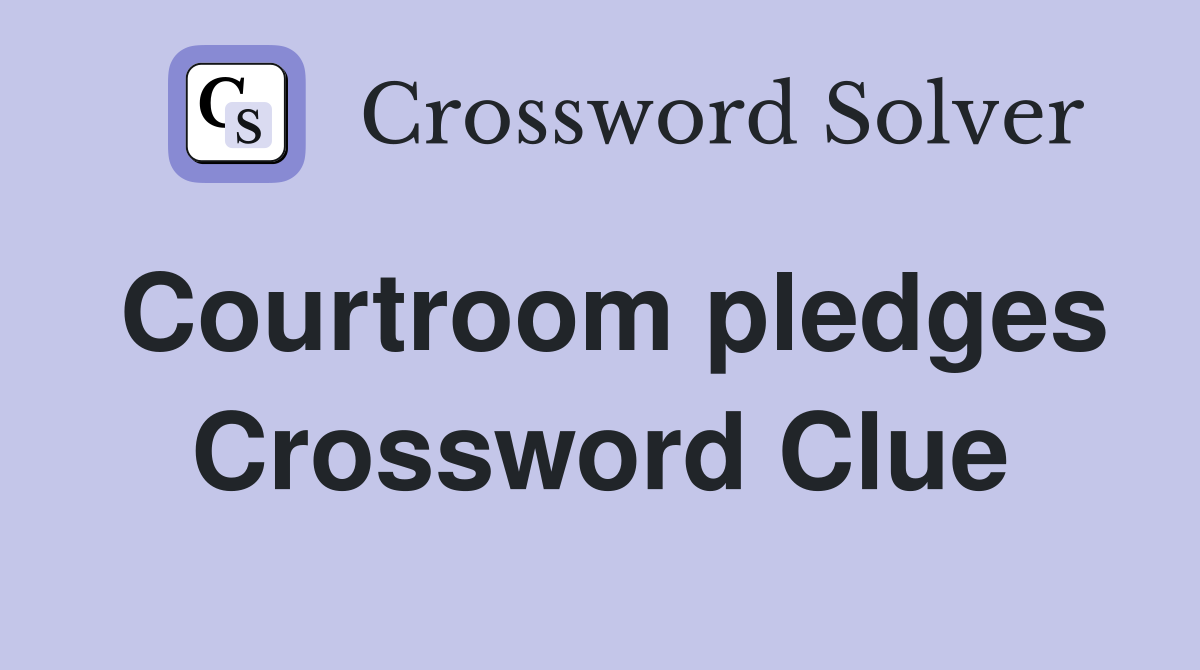 Courtroom pledges Crossword Clue