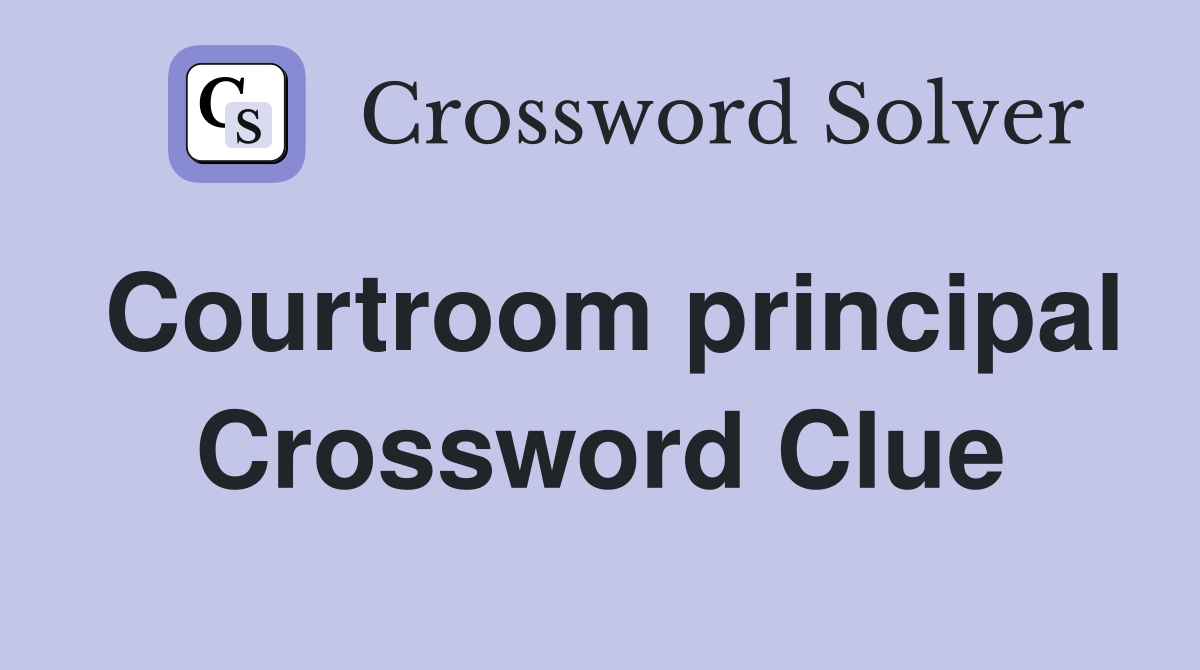 Courtroom principal Crossword Clue