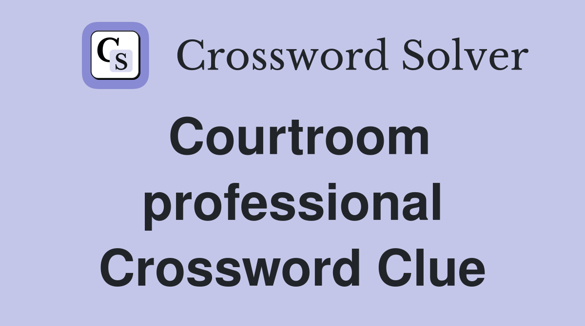 Courtroom professional Crossword Clue