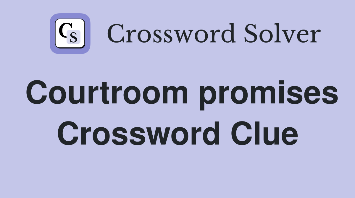 Courtroom promises Crossword Clue