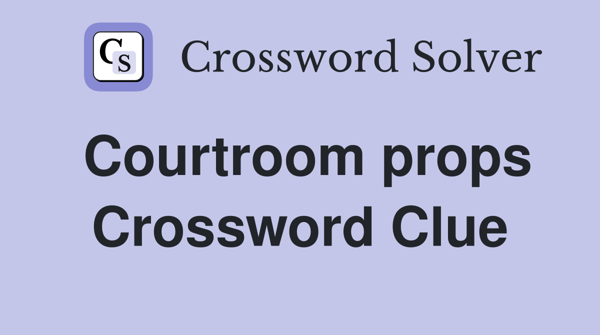 Courtroom props Crossword Clue