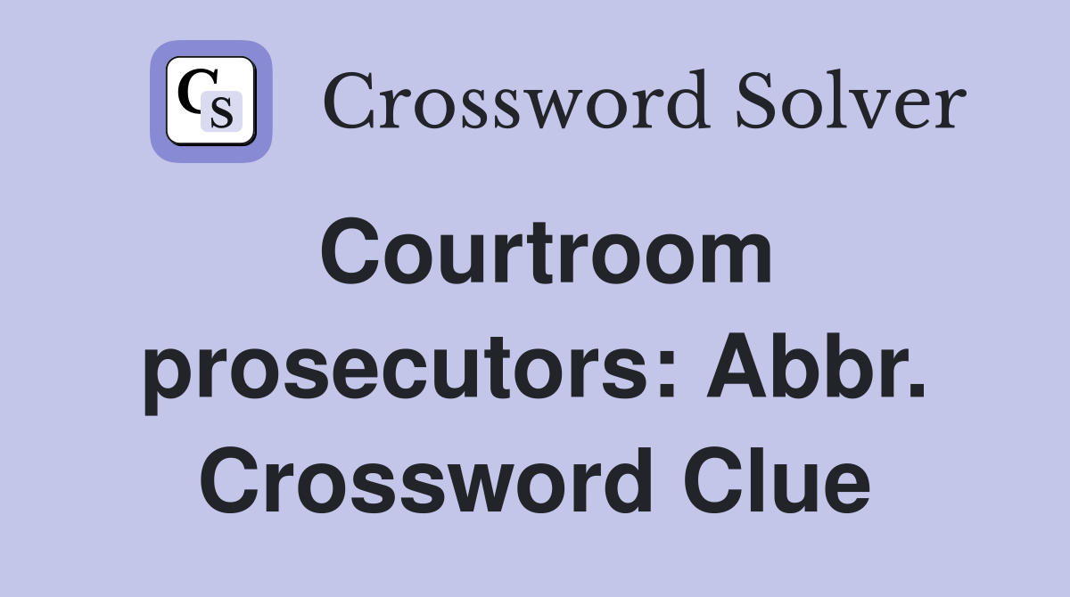 Courtroom prosecutors: Abbr. Crossword Clue