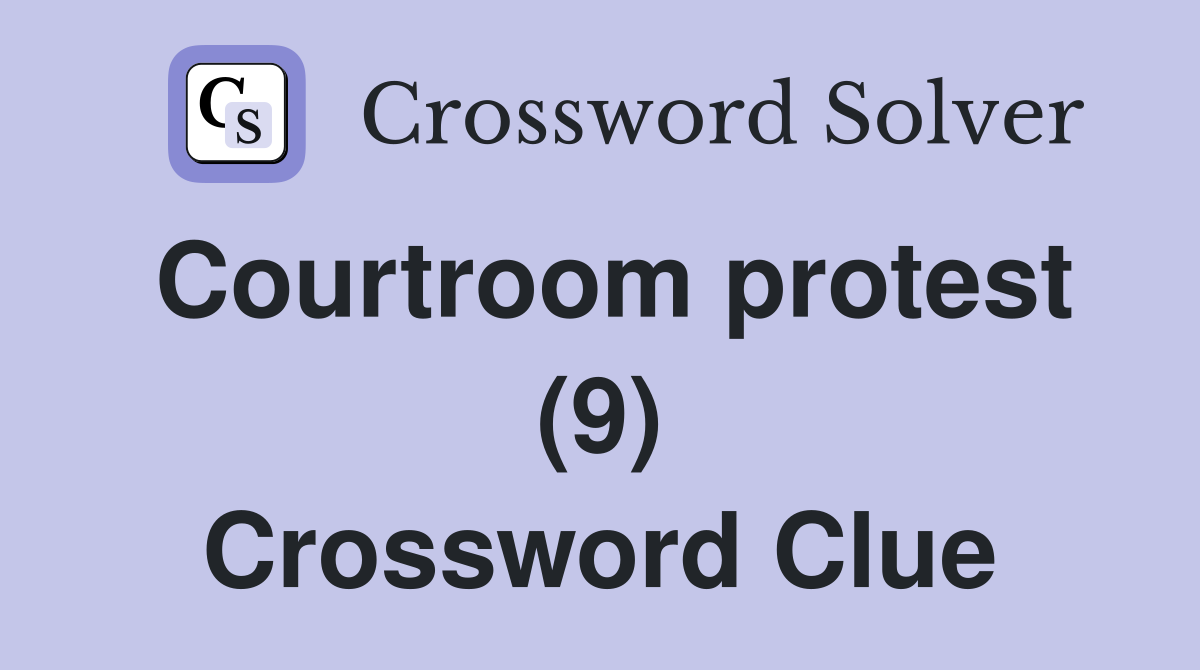Courtroom protest (9) Crossword Clue