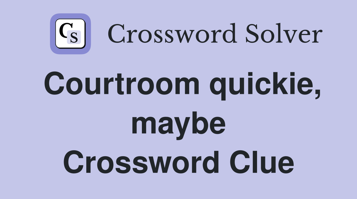 Courtroom quickie, maybe Crossword Clue