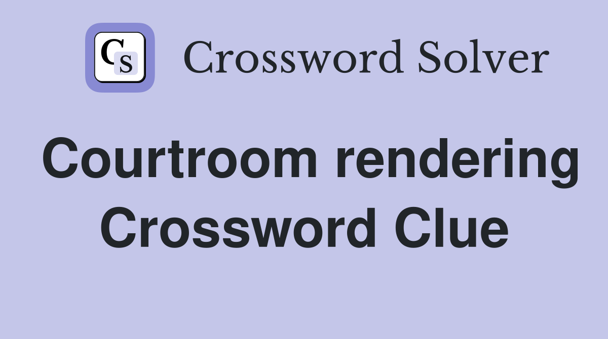 Courtroom rendering Crossword Clue