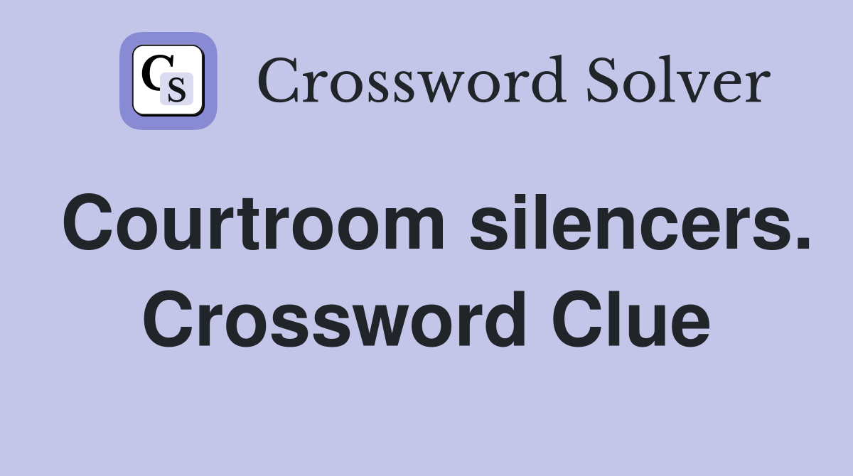 Courtroom silencers. Crossword Clue