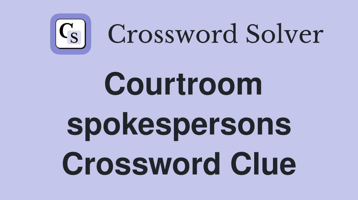 Courtroom spokespersons Crossword Clue