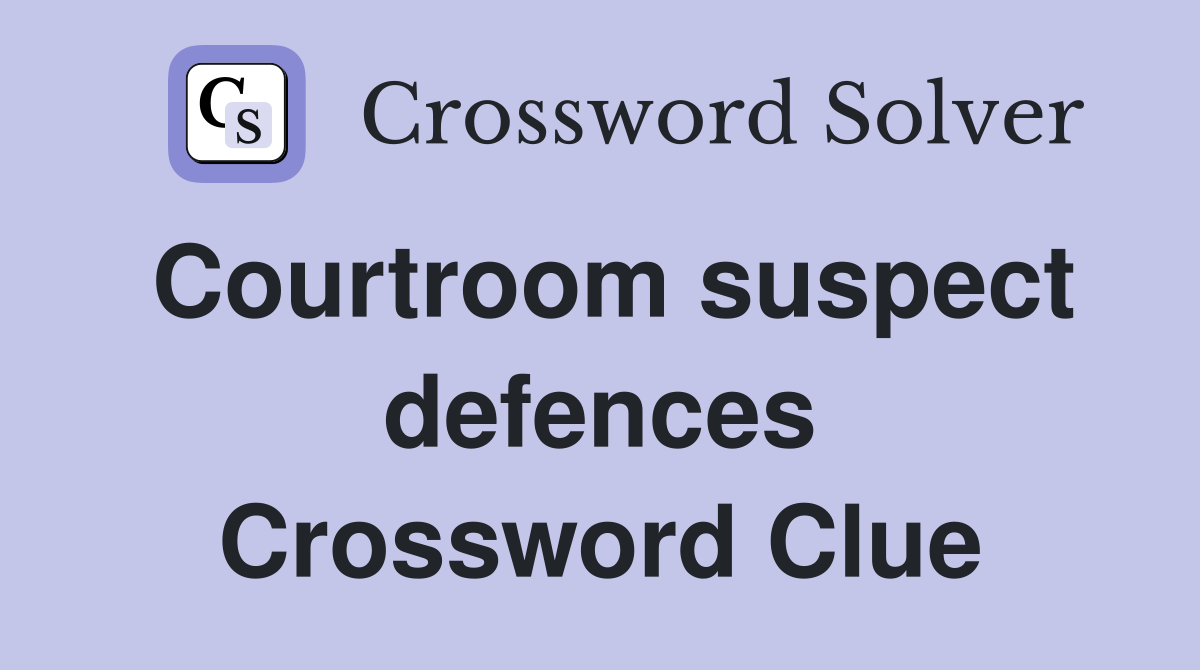 Courtroom suspect defences Crossword Clue