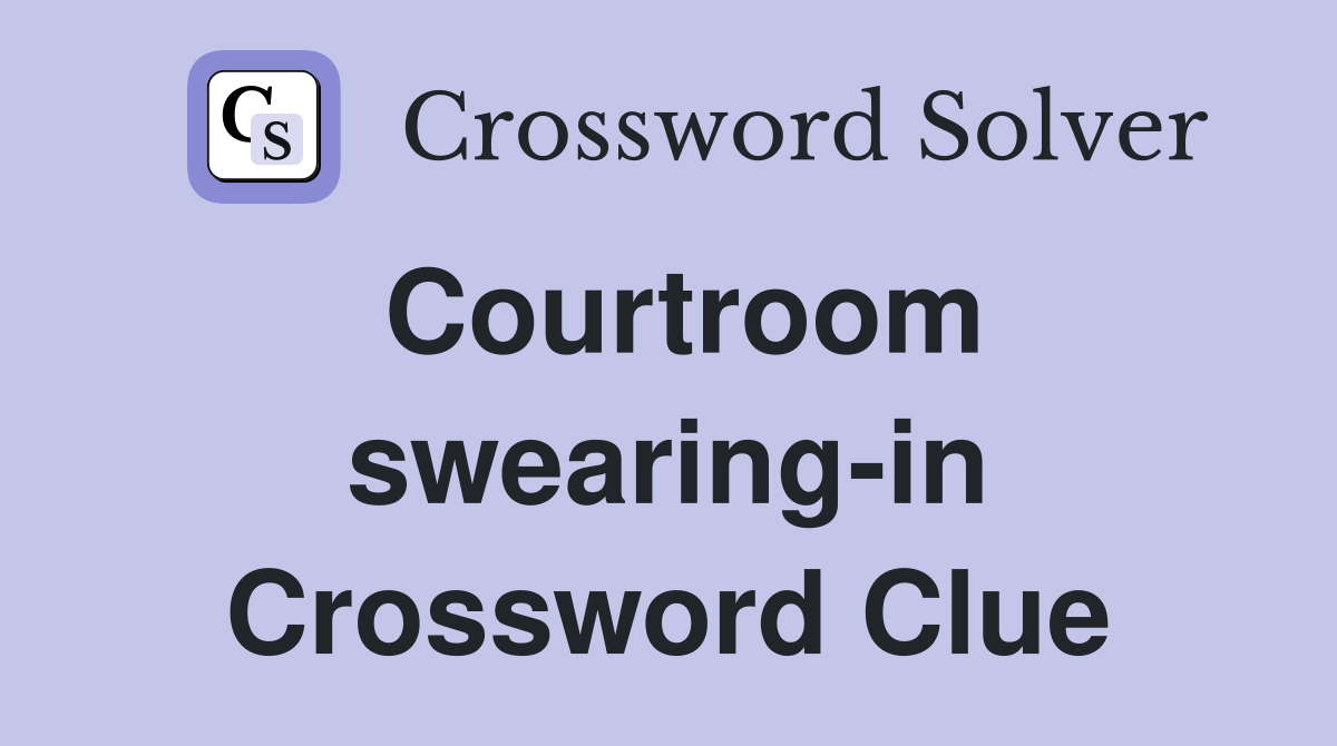 Courtroom swearing-in Crossword Clue