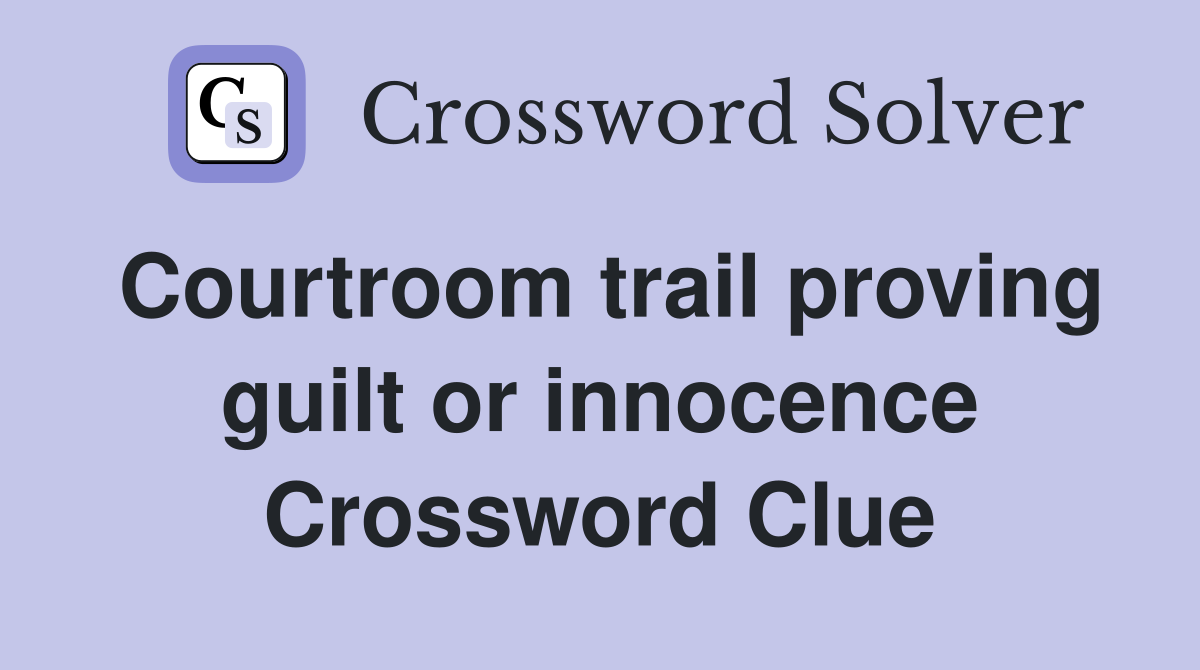 Courtroom trail proving guilt or innocence Crossword Clue