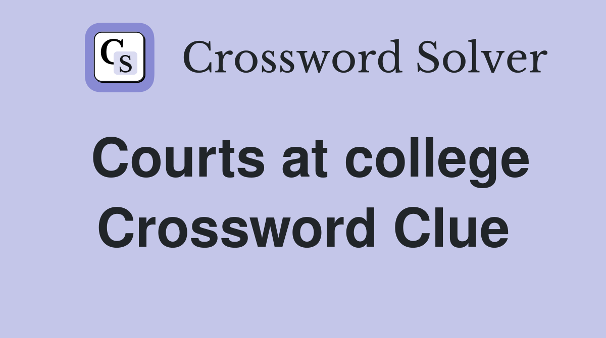 Courts at college Crossword Clue