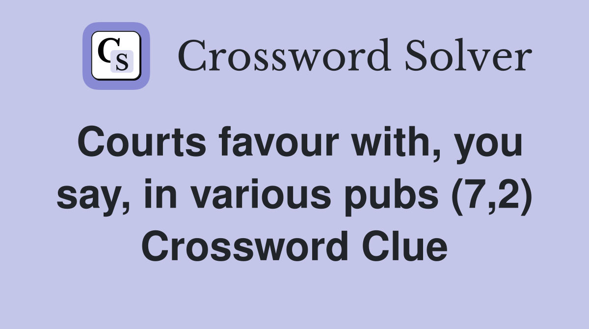 Courts favour with, you say, in various pubs (7,2) Crossword Clue