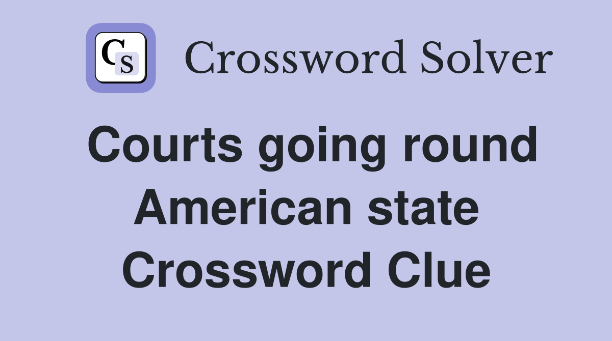 Courts going round American state Crossword Clue