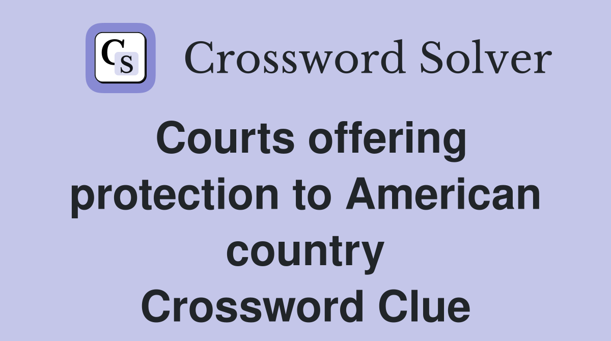 Courts offering protection to American country Crossword Clue