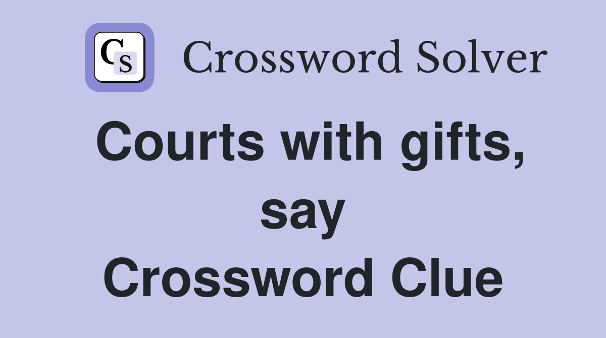 Courts with gifts, say Crossword Clue