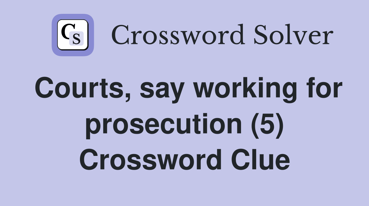 Courts, say working for prosecution (5) Crossword Clue