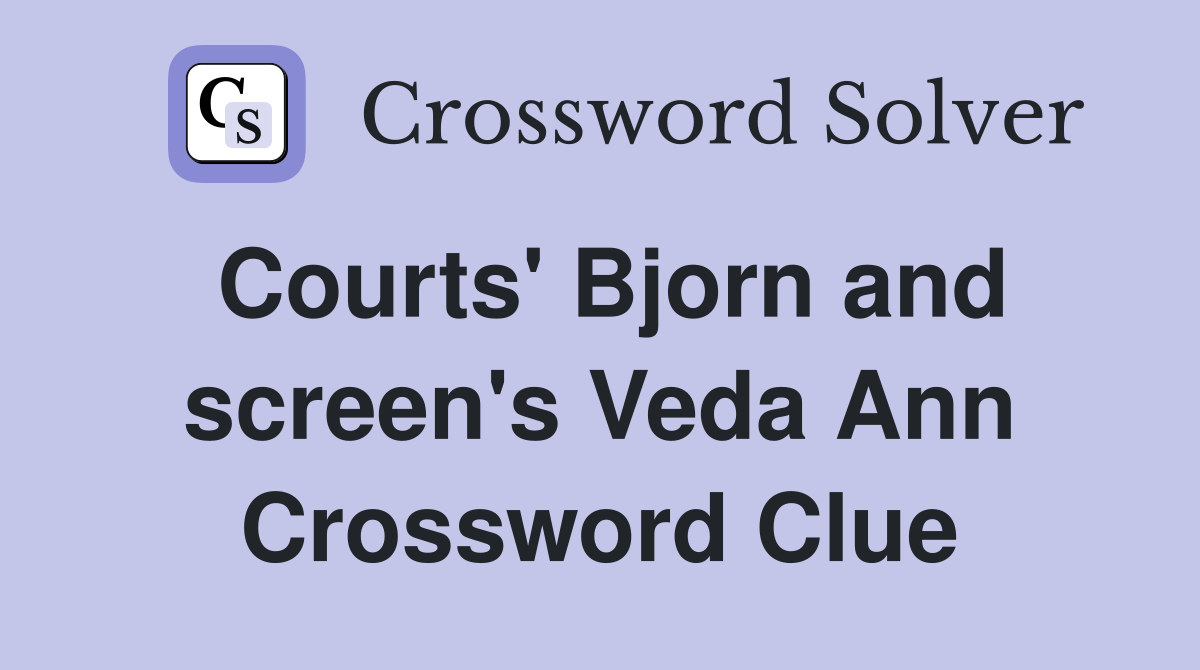 Courts' Bjorn and screen's Veda Ann Crossword Clue