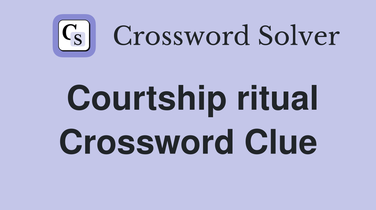 Courtship ritual Crossword Clue