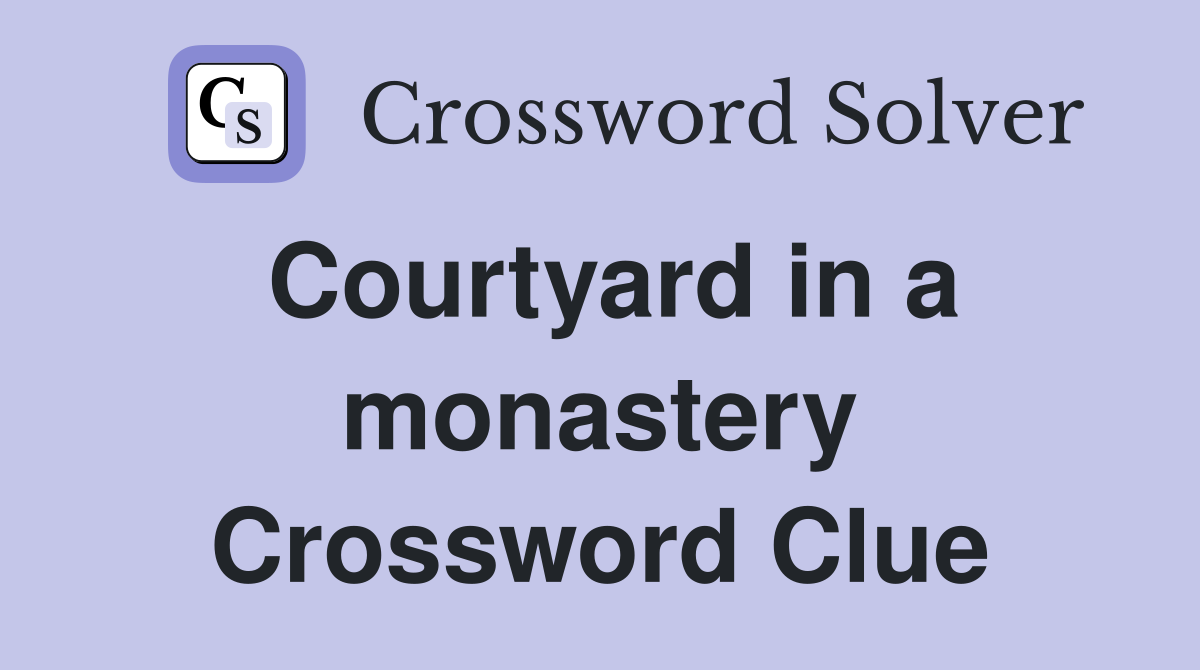Courtyard in a monastery Crossword Clue
