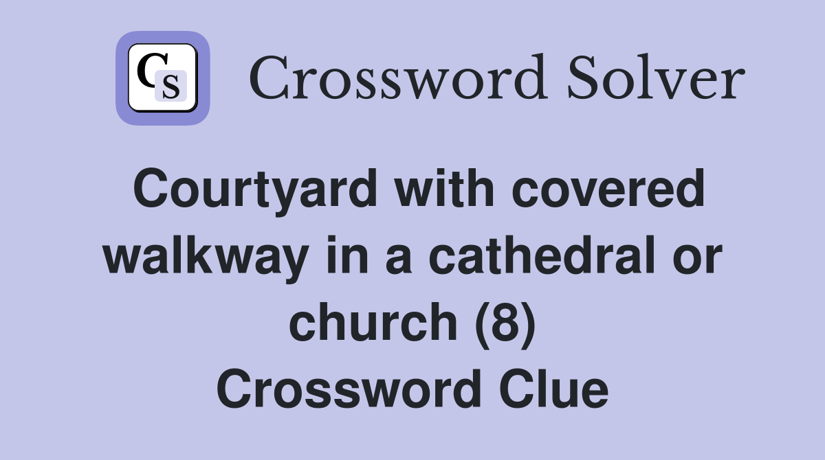 Courtyard with covered walkway in a cathedral or church (8) Crossword Clue