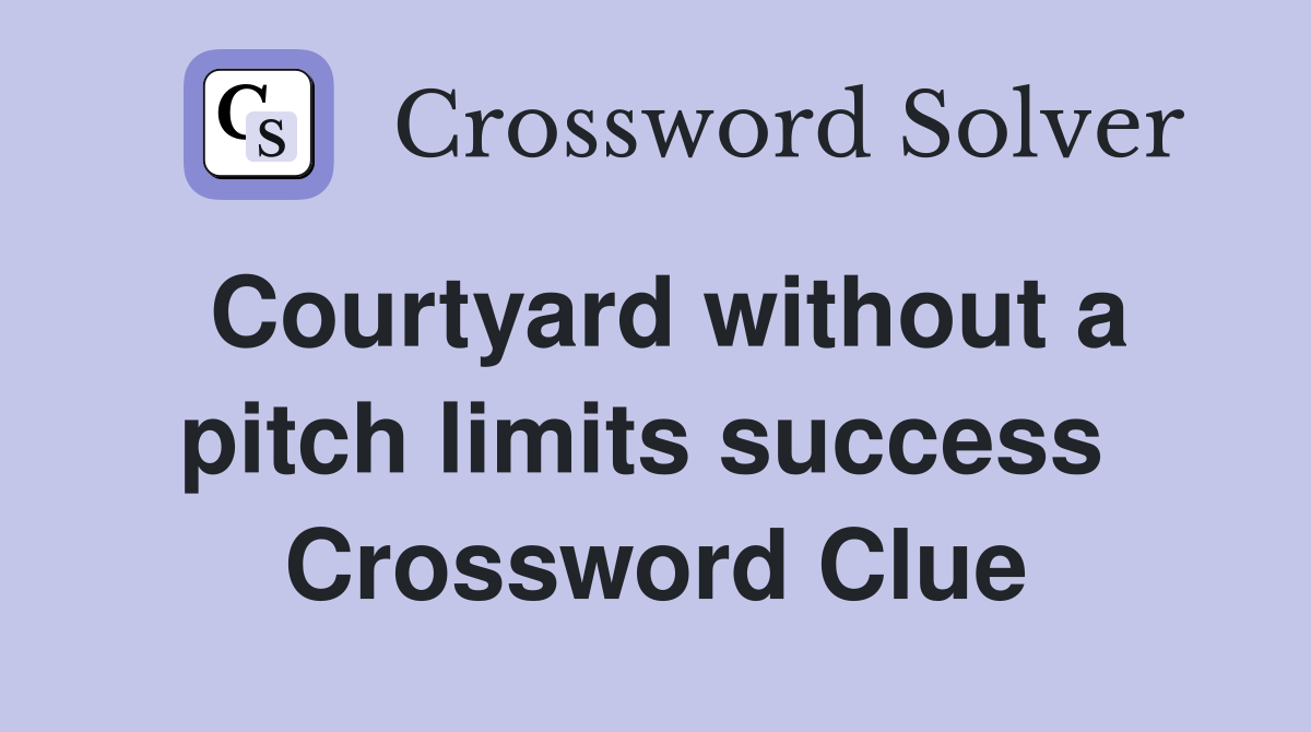 Courtyard without a pitch limits success  Crossword Clue