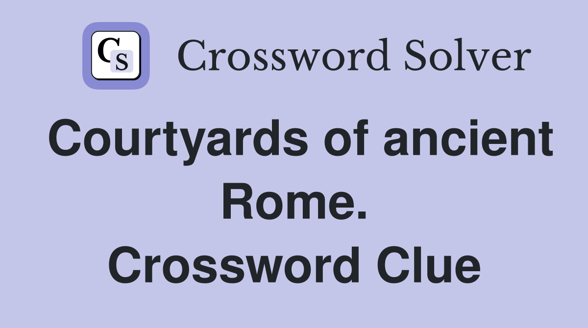 Courtyards of ancient Rome. Crossword Clue