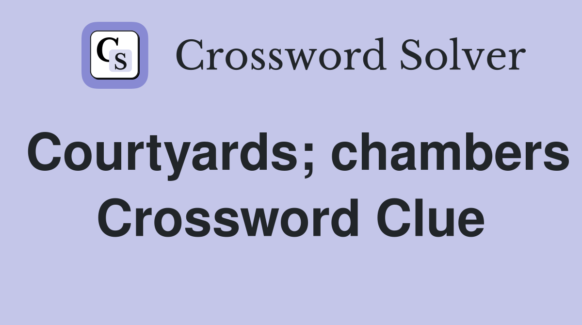 Courtyards; chambers Crossword Clue