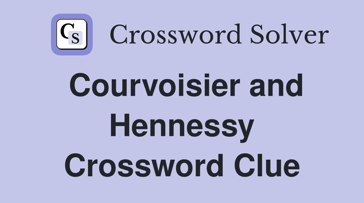 Courvoisier and Hennessy Crossword Clue