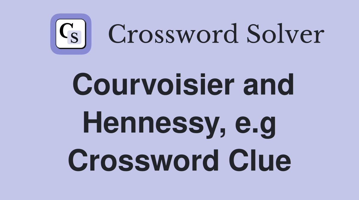 Courvoisier and Hennessy, e.g Crossword Clue