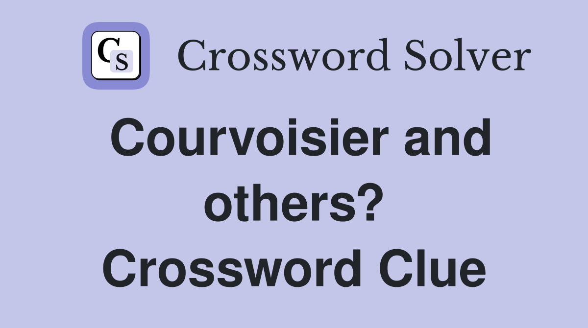 Courvoisier and others? Crossword Clue