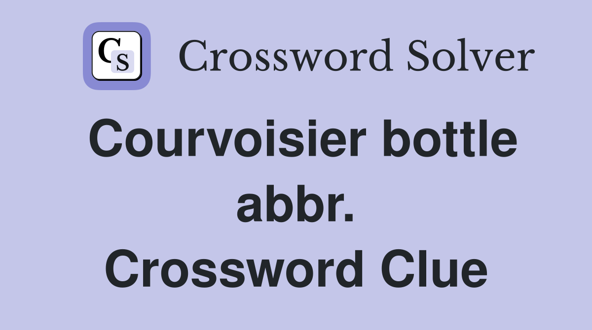 Courvoisier bottle abbr. Crossword Clue