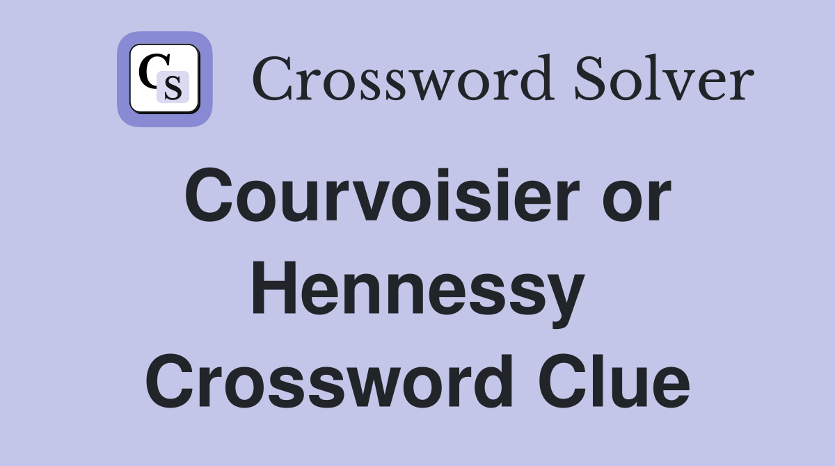 Courvoisier or Hennessy Crossword Clue