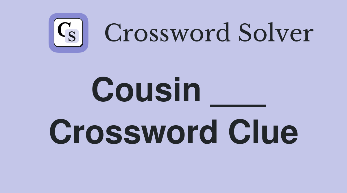 Cousin ___ Crossword Clue