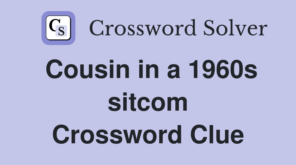 Cousin in a 1960s sitcom Crossword Clue