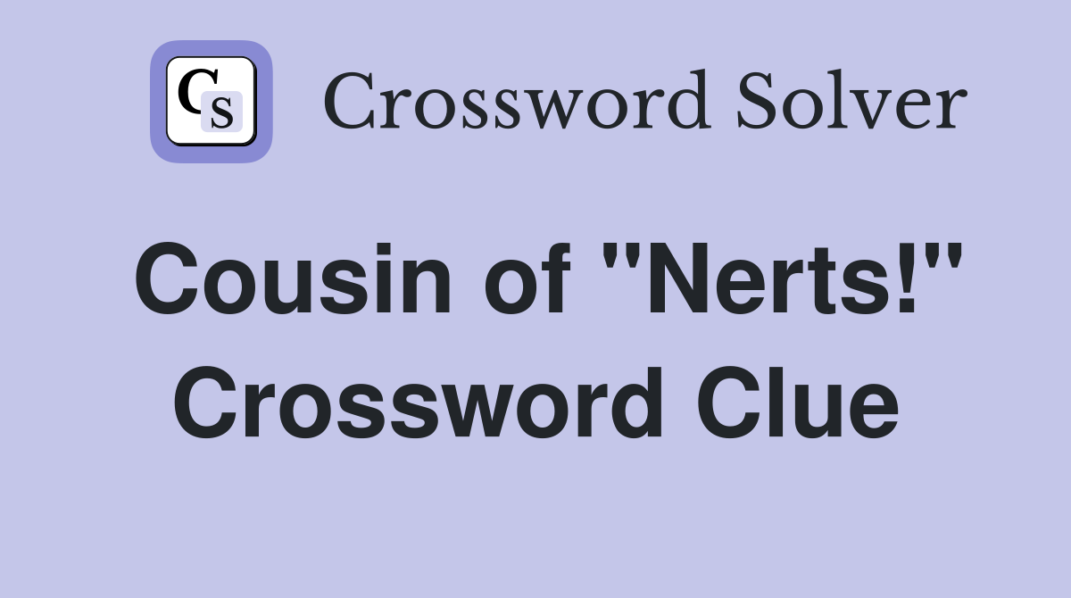 Cousin of "Nerts!" Crossword Clue