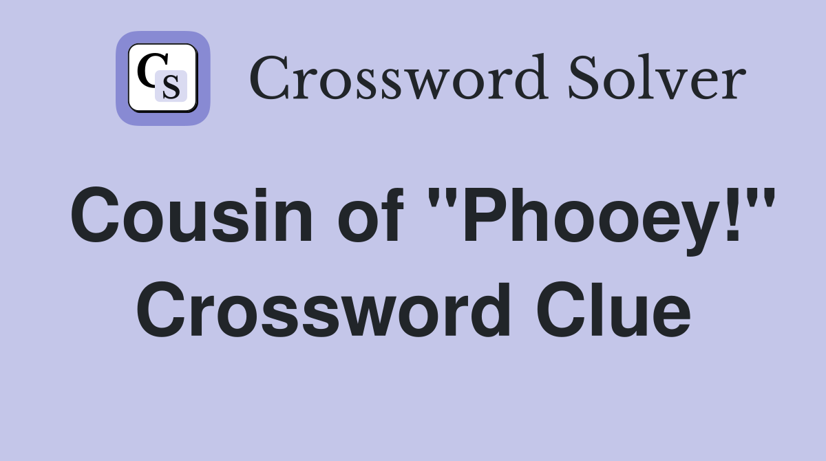 Cousin of "Phooey!" Crossword Clue