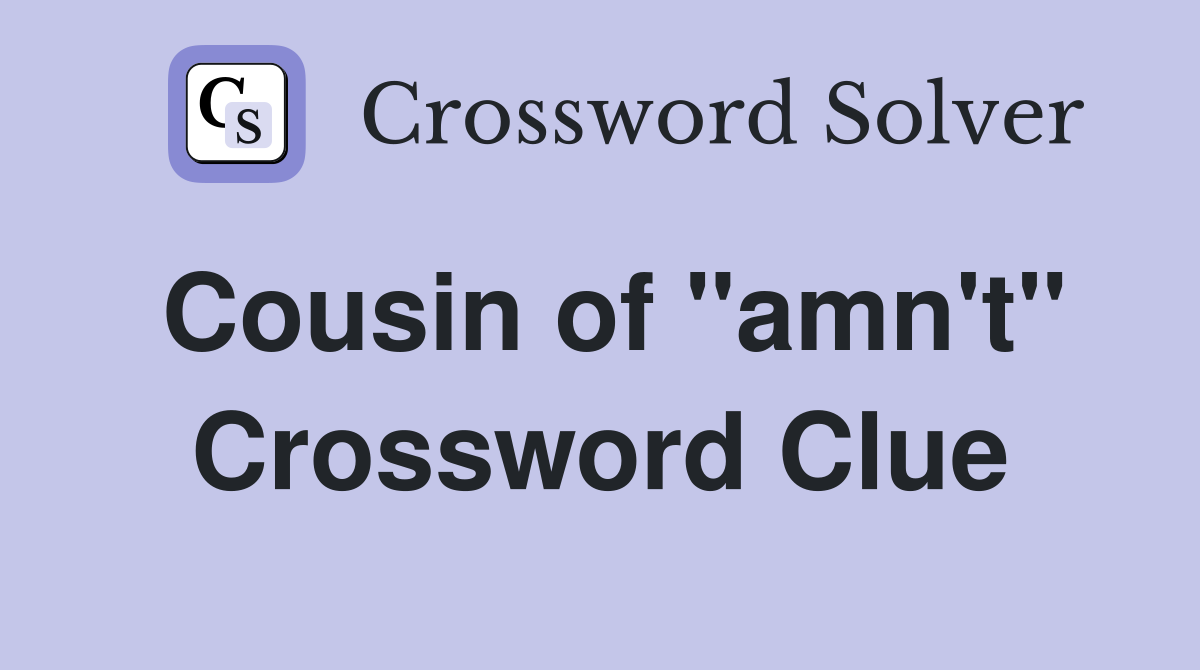 Cousin of "amn't" Crossword Clue