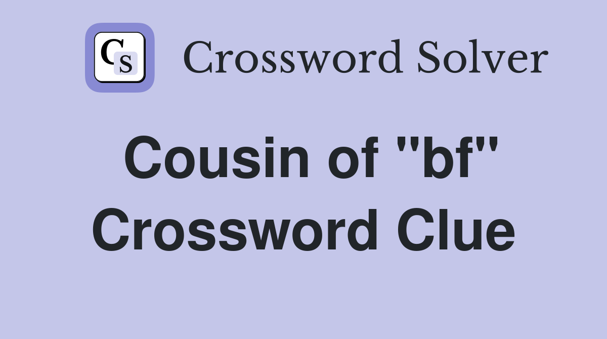 Cousin of "bf" Crossword Clue